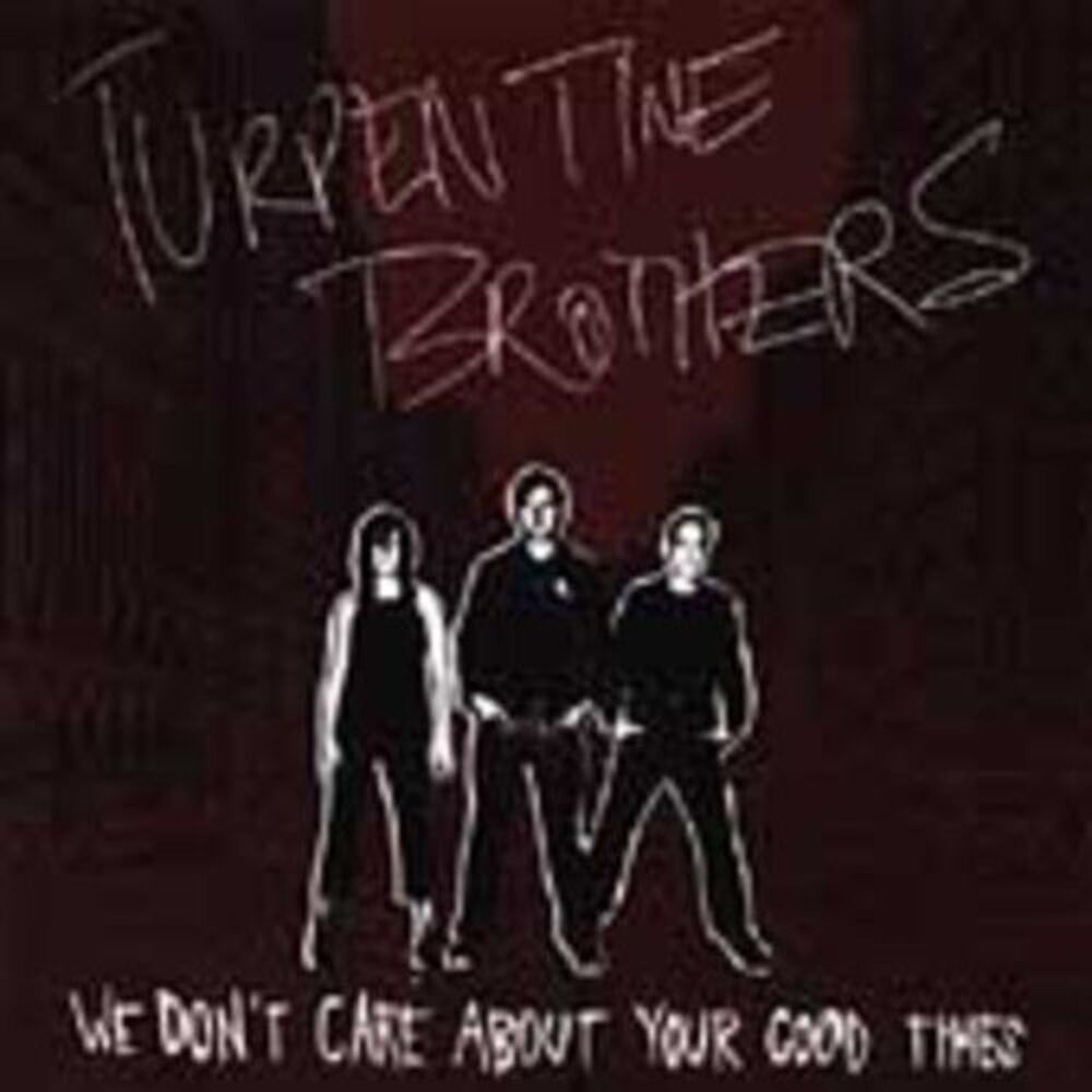 Turpentine Brothers - We Don't Care About Your Good Times  CD
